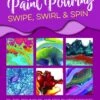 The Art Of Paint Pouring: Swipe, Swirl & Spin - A. VanEver