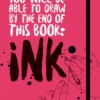 You Will Be Able To Draw By The End Of This Book: Ink - J. Spicer